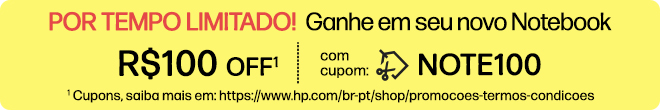 POR TEMPO LIMITADO!  Ganhe R$100 OFF* adicionais em seu novo Notebook com cupom: NOTE100. * Cupons, saiba mais em: https://www.hp.com/br-pt/shop/promocoes-termos-condicoes