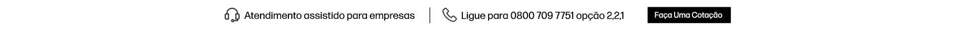 Atendimento assistido para empresas, ligue para 0800 709 7751 op&ccedil;&atilde;o 2,2,1. Clique e fa&ccedil;a uma cota&ccedil;&atilde;o