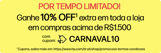 POR TEMPO LIMITADO!  Ganhe 10% OFF1 extra em toda a loja em compras acima de R$1.500 com cupom: CARNAVAL10. * Cupons, saiba mais em: https://www.hp.com/br-pt/shop/promocoes-termos-condicoes