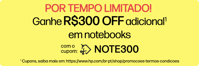 POR TEMPO LIMITADO!  Ganhe R$300 OFF adicional* em notebooks com cupom: NOTE300. * Cupons, saiba mais em: https://www.hp.com/br-pt/shop/promocoes-termos-condicoes