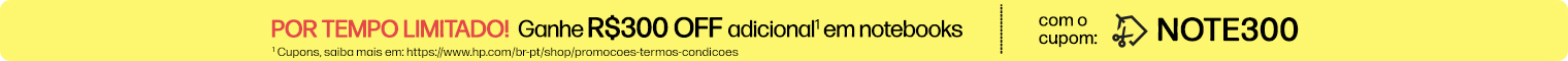 POR TEMPO LIMITADO!  Ganhe R$300 OFF adicional* em notebooks com cupom: NOTE300. * Cupons, saiba mais em: https://www.hp.com/br-pt/shop/promocoes-termos-condicoes