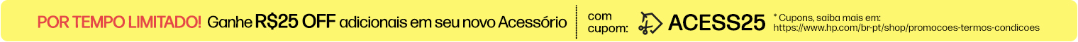 POR TEMPO LIMITADO! Ganhe R$25 OFF adicionais em seu novo Acess&oacute;rio com cupom: ACESS25 * Cupons, saiba mais em: https://www.hp.com/br-pt/shop/promocoes-termos-condicoes
