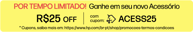 POR TEMPO LIMITADO! Ganhe R$25 OFF adicionais em seu novo Acess&oacute;rio com cupom: ACESS25 * Cupons, saiba mais em: https://www.hp.com/br-pt/shop/promocoes-termos-condicoes