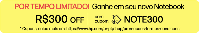 POR TEMPO LIMITADO!  Ganhe R$300 OFF adicionais em seu novo Notebook com cupom: NOTE300. * Cupons, saiba mais em: https://www.hp.com/br-pt/shop/promocoes-termos-condicoes